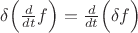 $\delta\Bigl(\frac{d}{dt}f\Bigr)=\frac{d}{dt}\Bigl(\delta f\Bigr)$