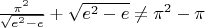 $\frac{\pi^2}{\sqrt{e^2-e}}+{\sqrt{e^2-e}\neq\pi^2-\pi$