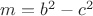 $ m=b^2-c^2$