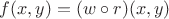 $f(x,y)=(w\circ r)(x,y)$