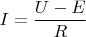 $I = \dfrac{U-E}{R}$