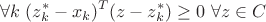 $$\forall k \text{ } (z^*_k - x_k)^T(z - z^*_k) \ge 0 \text{ } \forall z \in C$$ $$\forall k \text{ } (z^*_k - x_k)^T(z - z^*_k) \ge 0 \text{ } \forall z \in C$$