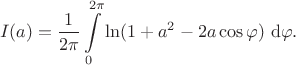 $$
I(a) = \dfrac{1}{2 \pi} \int \limits_0^{2 \pi} \ln (1 + a^2 - 2 a \cos \varphi) \ \mathrm d\varphi.
$$