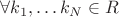 $\forall k_1,\ldots k_N\in\matnbb{R}$
