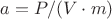 $a = P / (V \cdot m)$