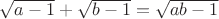 $\sqrt{a-1}+\sqrt{b-1}=\sqrt{ab-1}$