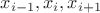 $x_{i-1}, x_i, x_{i+1}$