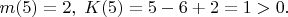 $m(5)=2,\;K(5)=5-6+2=1>0.$