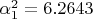 $\alpha_1^2=6.2643$