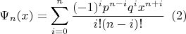 $$
\Psi_n(x) = \sum_{i=0}^n \frac{(-1)^ip^{n-i}q^ix^{n+i}}{i!(n-i)!} \,\,\, (2)
$$