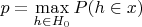 $p = \max\limits_{h \in H_0} P(h \in x)$