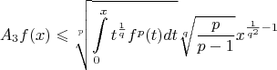 $$A_3f(x)\leqslant\sqrt[p]{\int\limits_{0}^{x}t^{\frac 1 q}f^p(t)dt}\sqrt[q]{\frac p {p-1}}x^{\frac 1 {q^2}-1}$$