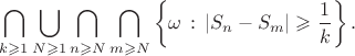 $$\bigcap_{k\geqslant 1} \bigcup_{N\geqslant 1} \bigcap_{n\geqslant N} \bigcap_{m\geqslant N} \left\{\omega \,:\, |S_n - S_m|\geqslant \frac1k \right\}.$$