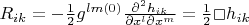 $R_{ik} = -\frac12g^{lm(0)}\frac{\partial^2 h_{ik}}{\partial{x^l}\partial{x^m}} = \frac12\Box h_{ik} $