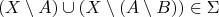 $$(X \setminus A) \cup (X \setminus (A \setminus B)) \in \Sigma$$