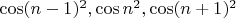 $\cos (n-1)^2 , \cos n^2 , \cos (n+1)^2$