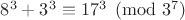 $8^3+3^3\equiv 17^3\pmod{3^7}$