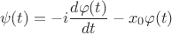 $$\psi(t)=-i\frac{d\varphi(t)}{dt}-x_0\varphi(t)$$