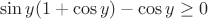 $$\sin{y}(1+\cos{y})-\cos{y}\ge0$$