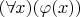 $(\forall x)(\varphi(x))$