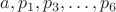 $a,p_1,p_3,\ldots,p_6$