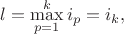 $$l=\max\limits_{p=1}^k i_p=i_k,$$