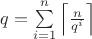 $q=\sum\limits_{i=1}^{n}\left \lceil{\frac{n}{q^i}}\right \rceil $