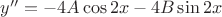 $y''=-4A\cos 2x-4B\sin 2x$