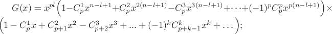 $G(x)=x^{pl}\Big(1-C_{p}^{1}x^{n-l+1}+C_{p}^{2}x^{2(n-l+1)}-C_{p}^{3}x^{3(n-l+1)}+\dots+(-1)^p C_{p}^{p}x^{p(n-l+1)} \Big)\times \Big(1-C_{p}^{1}x+C_{p+1}^{2}x^2-C_{p+2}^{3}x^3+...+(-1)^k C_{p+k-1}^{k}x^k+\dots \Big);$