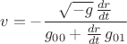 $$v=-\frac{\sqrt{-g}\,\frac{dr}{dt}}{g_{00}+\frac{dr}{dt}\,g_{01}}$$