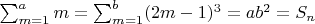 $\sum_{m=1}^{a}m=\sum_{m=1}^{b}(2m-1)^{3}=ab^{2}=S_n$
