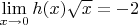 $\[\mathop {\lim }\limits_{x \to 0} h(x)\sqrt x  =  - 2\]$