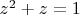 $z^2+z=1$
