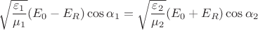$$\sqrt{\frac{\varepsilon_1}{\mu_1}}(E_0-E_R)\cos\alpha_1=\sqrt{\frac{\varepsilon_2}{\mu_2}}(E_0+E_R)\cos\alpha_2$$
