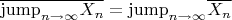 $\overline{\mathrm{jump}\limits_{n\to \infty}X_n } = \mathrm{jump}\limits_{n\to \infty}\overline{X_n}$