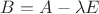 $B=A-\lambda E$