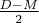 $\frac{D-M}{2}$