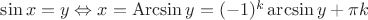 $\sin x=y \Leftrightarrow x=\mathop{\mathrm{Arcsin}} y=(-1)^k \arcsin y+\pi k$