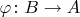 $\varphi\colon B\to A$