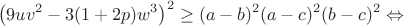 $$\left(9uv^2-3(1+2p)w^3\right)^2\geq(a-b)^2(a-c)^2(b-c)^2\Leftrightarrow$$