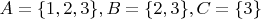 $A=\{1,2,3\}, B=\{2,3\}, C=\{3\}$