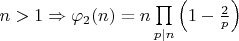 $n>1 \Rightarrow \varphi _2 (n)=n \prod\limits_{p|n} \left( 1- \frac{2}{p}\right)$