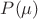 $P(\mu)$