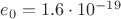 $e_0=1.6\cdot 10^{-19}$