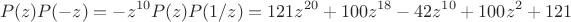 $$P(z)P(-z)=-z^{10}P(z)P(1/z)=121 z^{20}+100 z^{18}-42 z^{10}+100 z^2+121
$$