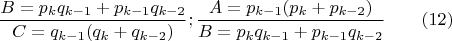 $$\dfrac{B=p_kq_{k-1}+p_{k-1}q_{k-2}}{C=q_{k-1}(q_k+q_{k-2})};\dfrac{A=p_{k-1}(p_k+p_{k-2})}{B=p_kq_{k-1}+p_{k-1}q_{k-2}} \qquad (12)$$