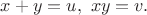 $x+y=u,\ xy=v.$