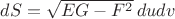 $dS=\sqrt{EG-F^2}\,du dv$