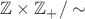 $\mathbb{Z} \times \mathbb{Z}_+ / \sim$