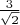 $\frac{3}{\sqrt{2}}$